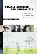 Notable American Philanthropists: Biographies of Giving and Volunteering