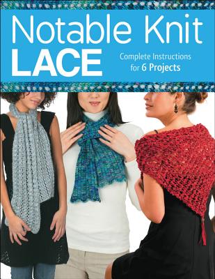 Notable Knit Lace: Complete Instructions for 6 Projects - Hammett, Carri, and Hubert, Margaret