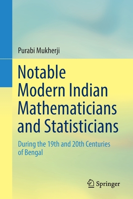 Notable Modern Indian Mathematicians and Statisticians: During the 19th and 20th Centuries of Bengal - Mukherji, Purabi