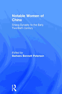 Notable Women of China: Shang Dynasty to the Early Twentieth Century