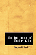 Notable Women of Modern China - Burton, Margaret E