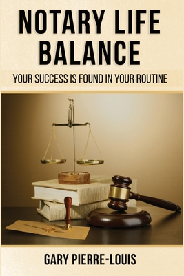 Notary Life Balance: Your Success Is Found in Your Routine - Pierre-Louis, Gary