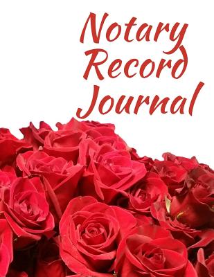 Notary Record Journal: Notary Public Logbook Journal Log Book Record Book, 8.5 by 11 Large, Red Roses Cover - Essentials, Notary