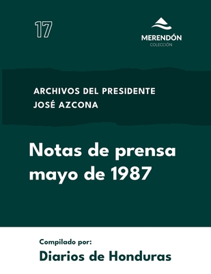 Notas de Prensa mayo de 1987: Archivos del presidente Jos? Azcona - de Honduras, Diarios