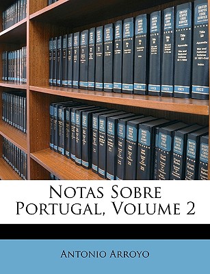 Notas Sobre Portugal, Volume 2 - Arroyo, Antonio