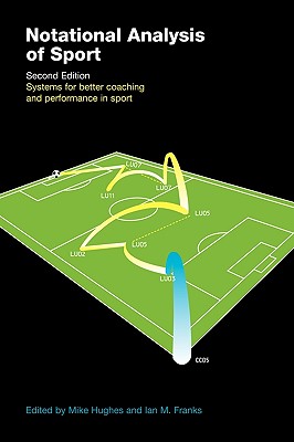 Notational Analysis of Sport: Systems for Better Coaching and Performance in Sport - Franks, Ian (Editor), and Hughes, Mike (Editor)