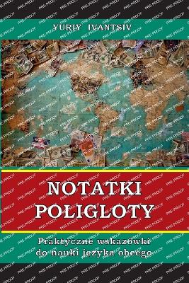 Notatki Poligloty: Praktyczne wskaz?wki do nauki j zyka obcego - Ivantsiv, Yuriy