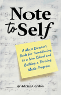 Note to Self: A Music Director's Guide for Transitioning to a New School and Building a Thriving Music Program