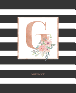 Notebook: Black and White Stripes Rose Gold Monogram Initial Letter G with Pink Floral Notebook Journal for Women, Girls and School Wide Rule (7.5 in X 9.25 In)