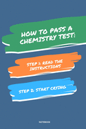 Notebook How to Pass a Chemistry Test: Read the Instructions Start Crying