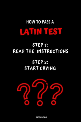 Notebook How to Pass a Latin Test: Read the Instructions Start Crying - Bloom, Jannette