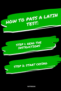 Notebook How to Pass a Latin Test: Read the Instructions Start Crying