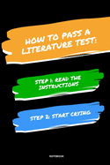 Notebook How to Pass a Literature Test: Read the Instructions Start Crying