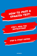 Notebook How to Pass a Spanish Test: Read the Instructions Start Crying
