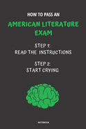 Notebook How to Pass an American Literature Exam: Read the Instructions Start Crying