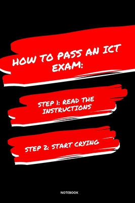 Notebook How to Pass an Ict Exam: Read the Instructions Start Crying - Bloom, Jannette