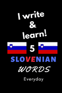 Notebook: I write and learn! 5 Slovenian words everyday, 6" x 9". 130 pages