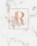 Notebook: Marble Rose Gold Monogram Initial Letter R with Marble and Pink Floral Notebook Journal for Women, Girls and School Wide Rule (7.5 in X 9.25 In)
