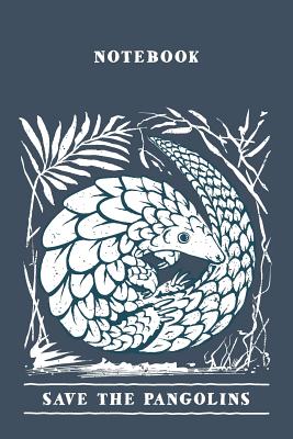 Notebook Save The Pangolins. Blank Lined Journal For Writing And Note Taking. - Publishing, Betee