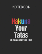 Notebook: Vintage Hakuna Your Tatas Calm Your Tits Funny Boob Lovely Composition Notes Notebook for Work Marble Size College Rule Lined for Student Journal 110 Pages of 8.5"x11" Efficient Way to Use Method Note Taking System