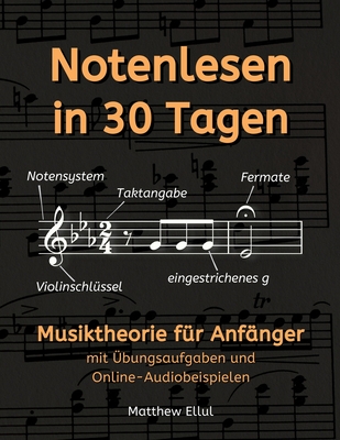 Notenlesen in 30 Tagen: Musiktheorie f?r Anf?nger - mit ?bungsaufgaben und Online-Audiobeispielen - Ellul, Matthew, and Freitag, Erik (Translated by)