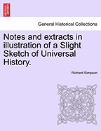 Notes and extracts in illustration of a Slight Sketch of Universal History. - Simpson, Richard, Professor