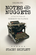 Notes and Nuggets: A Collection of Sermon Outlines