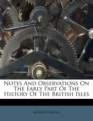 Notes and Observations on the Early Part of the History of the British Isles - Couper, Robert