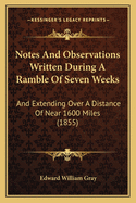 Notes And Observations Written During A Ramble Of Seven Weeks: And Extending Over A Distance Of Near 1600 Miles (1855)