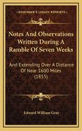 Notes and Observations Written During a Ramble of Seven Weeks: And Extending Over a Distance of Near 1600 Miles (1855)