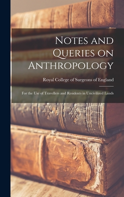 Notes and Queries on Anthropology: for the Use of Travellers and Residents in Uncivilized Lands - Royal College of Surgeons of England (Creator)