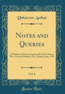 Notes and Queries, Vol. 8: A Medium of Intercommunication for Literary Men, General Readers, Etc.; January June, 1921 (Classic Reprint)