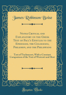 Notes Critical and Explanatory on the Greek Text of Paul's Epistles to the Ephesians, the Colossians, Philemon, and the Philippians: Text of Tischenvort, with a Constant Comparison of the Text of Westcott and Hort (Classic Reprint)