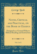 Notes, Critical and Practical, on the Book of Exodus, Vol. 2 of 2: Designed as a General Help to Biblical Reading and Instruction (Classic Reprint)