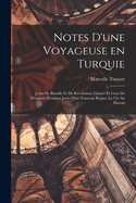 Notes d'une voyageuse en Turquie: Jours de bataille et de r?volution; choses et gens de province; premiers jours d'un nouveau r?gne; la vie au harem