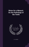 Notes for a Memoir On the Pathology of the Teeth