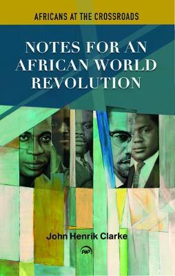 Notes For An African World Revolution: Africans at the Crossroads - Clarke, John Henrik