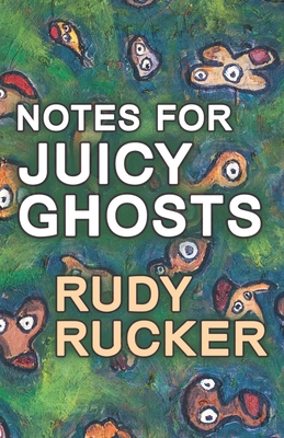 Notes for Juicy Ghosts - Rucker, Rudy