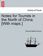 Notes for Tourists in the North of China. [With Maps.]