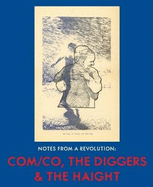 Notes From A Revolution: COM/CO, the Diggers & the Haight - The Diggers, and Berg, Peter, and Grogan, Emmett