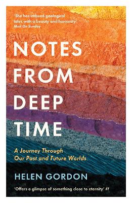 Notes from Deep Time: A Journey Through Our Past and Future Worlds - Gordon, Helen