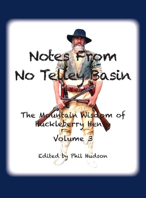 Notes From No Telley Basin Volume 3: The Mountain Vision of Huckleberry Henry - Hudson, Philip M