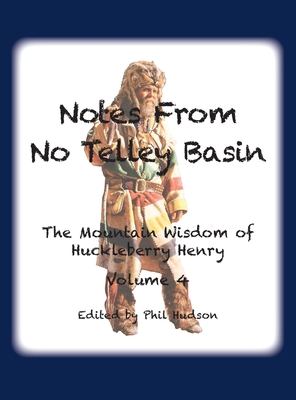 Notes From No Telley Basin Volume Four: The Mountain Vision of Huckleberry Henry - Hudson, Philip M