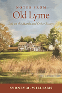 Notes from Old Lyme: Life on the Marsh and Other Essays