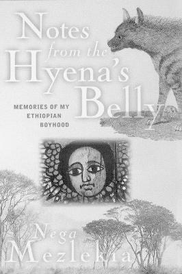 Notes from the Hyena's Belly - Mezlekia, Nega