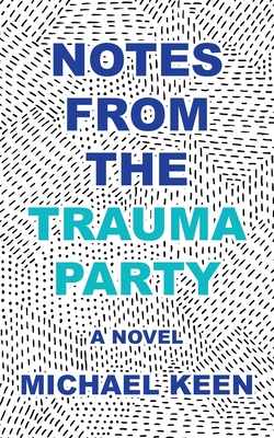 Notes from the Trauma Party - Keen, Michael