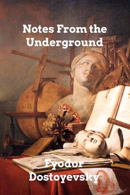 Notes From the Underground - Dostoyevsky, Fyodor