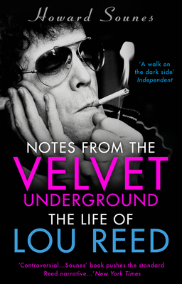 Notes from the Velvet Underground: The Life of Lou Reed - Sounes, Howard