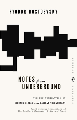 Notes from Underground - Dostoyevsky, Fyodor, and Pevear, Richard (Translated by), and Volokhonsky, Larissa (Translated by)