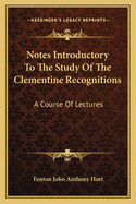 Notes Introductory To The Study Of The Clementine Recognitions: A Course Of Lectures